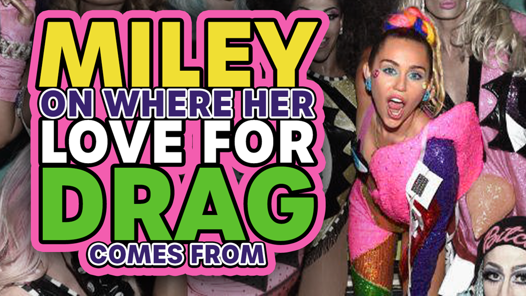 Article heading image for Miley On Where Her Love For Drag Comes From