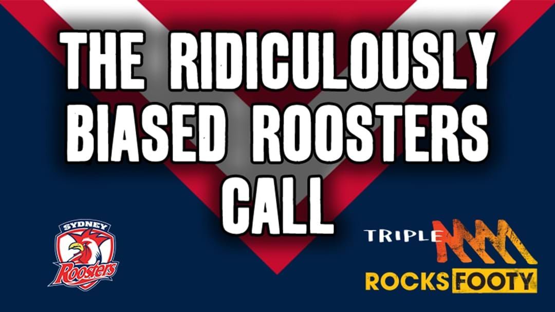 Article heading image for The Ridiculously Biased Roosters Call