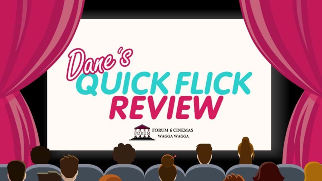 Article heading image for Dane's Quick Flick Review