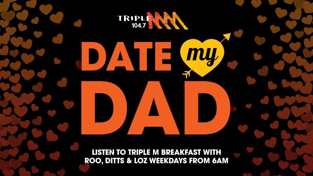  Competition heading image for Triple M's Date My Dad