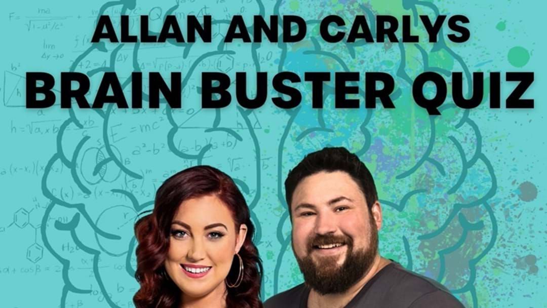 Article heading image for Allan & Carly's Brain Buster Quiz. Play It Now