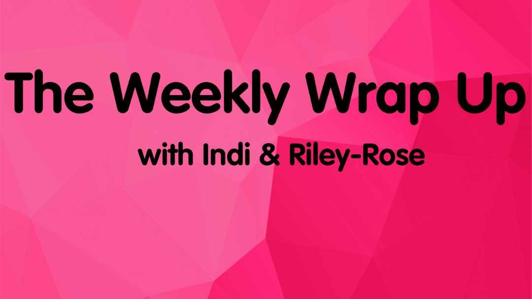 Article heading image for Riley-Rose's Weekly Wrap Up! 
