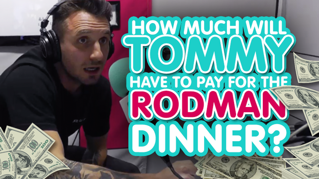Article heading image for How Much Will Tommy Have To Pay For The Rodman Dinner?